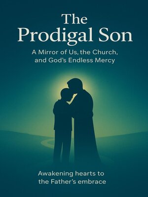 cover image of THE PRODIGAL SON, a Mirror of us, the church and God's endless mercy